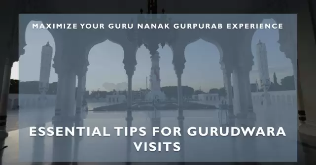 10 Tips for Visiting Key Gurudwaras During Guru Nanak Gurpurab